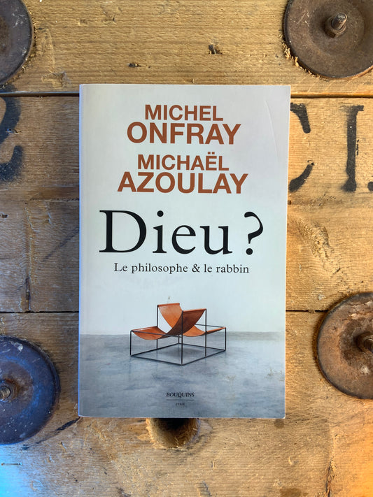Dieu ? Le philosophe et le rabbin - Michel Onfray et Michaël Azoulay