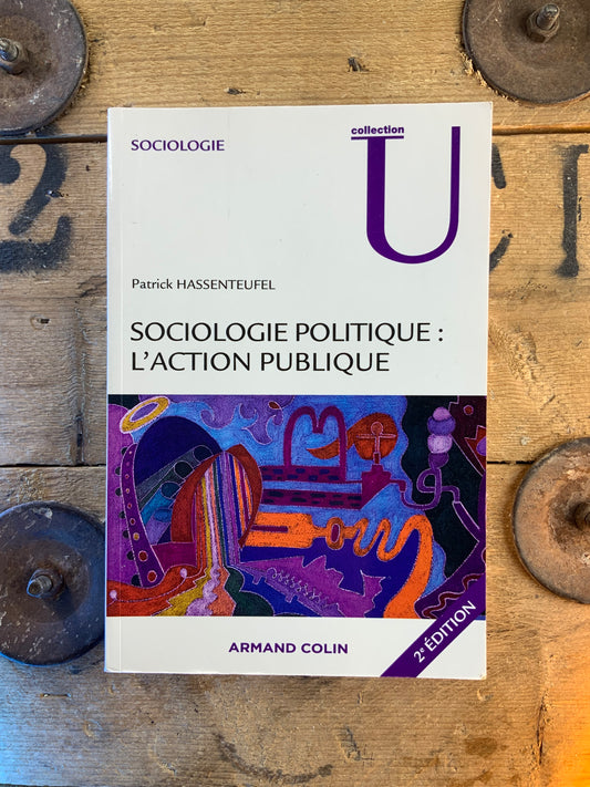Sociologie politique : l’action publique - Patrick Hassenteufel