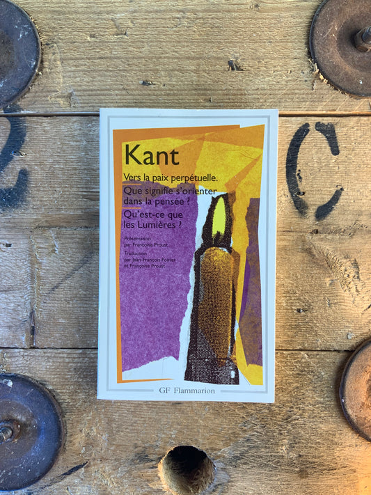 Vers la paix perpétuelle. Que signifie s’orienter dans la pensée ? Qu’est-ce que les lumières - Emmanuel Kant