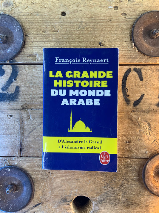 La grande histoire du monde arabe - François Reynaert