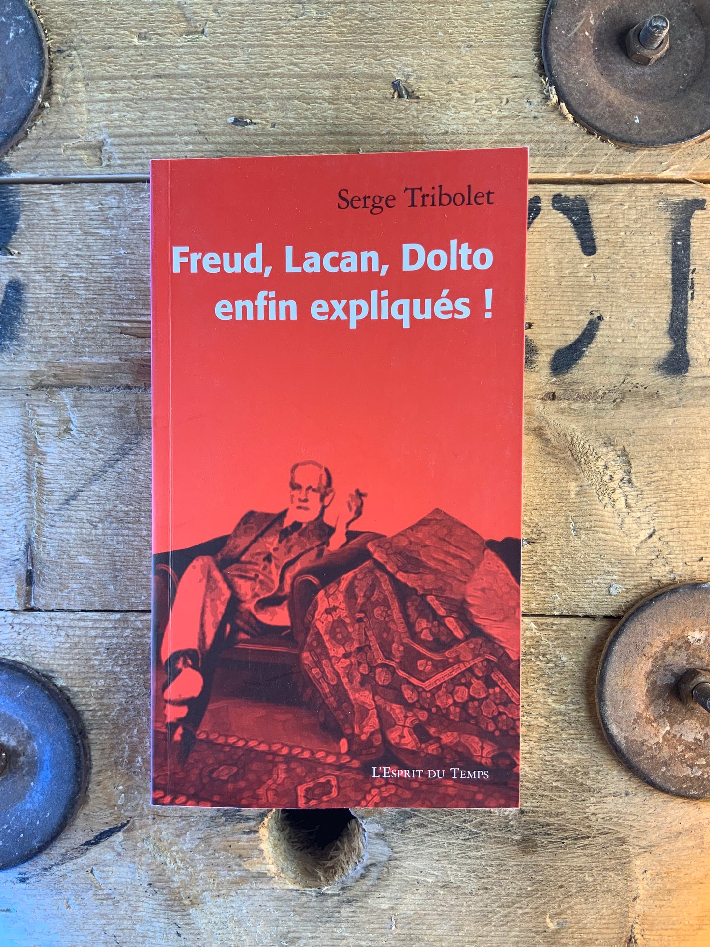 Freud, Lacan, Dolto enfin expliqués - Serge Tribolet