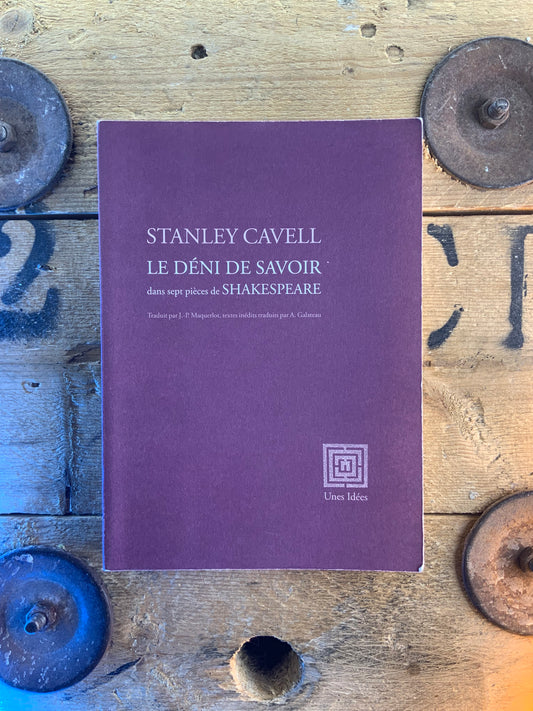 Le déni de savoir dans sept pièces de Shakespeare - Stanley Cavell