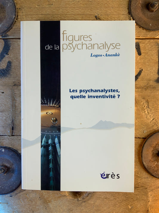 Figures de la psychanalyse : les psychanalystes, quelle inventivité ?