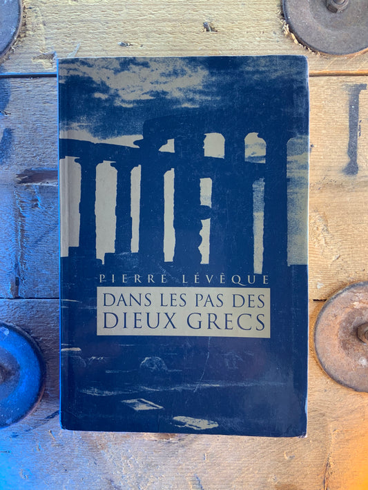 Dans les pas des dieux grecs - Pierre Lévèque