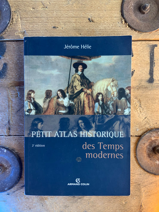 Petit atlas historique des temps modernes - Jérôme Hélie