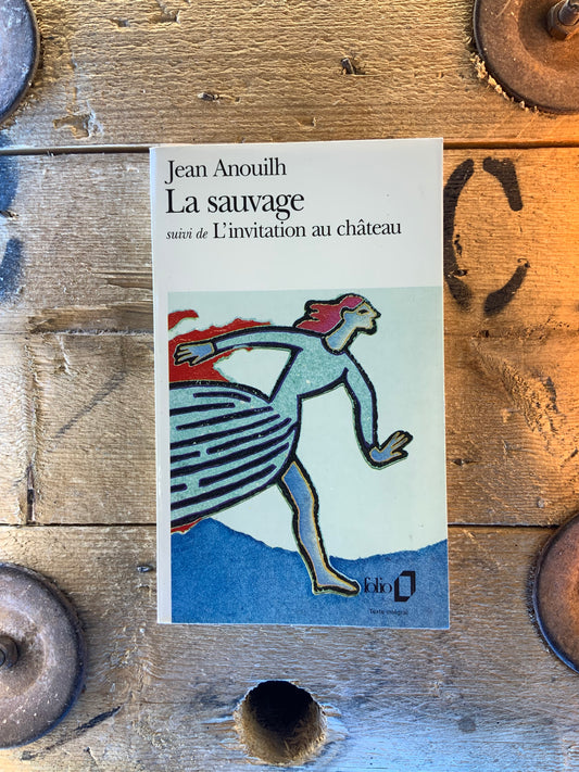 La sauvage, suivi de L’invitation au château - Jean Annouilh