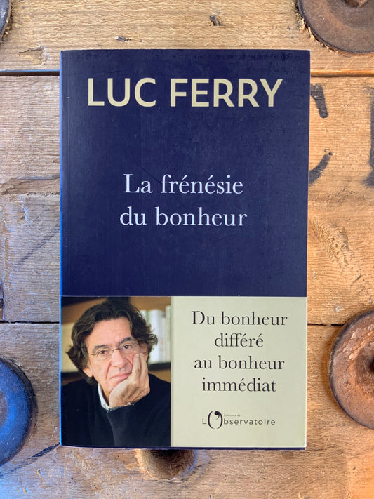 La frénésie du bonheur - Luc Ferry