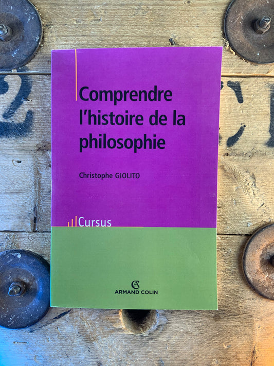 Comprendre l’histoire de la philosophie - Christophe Giolito