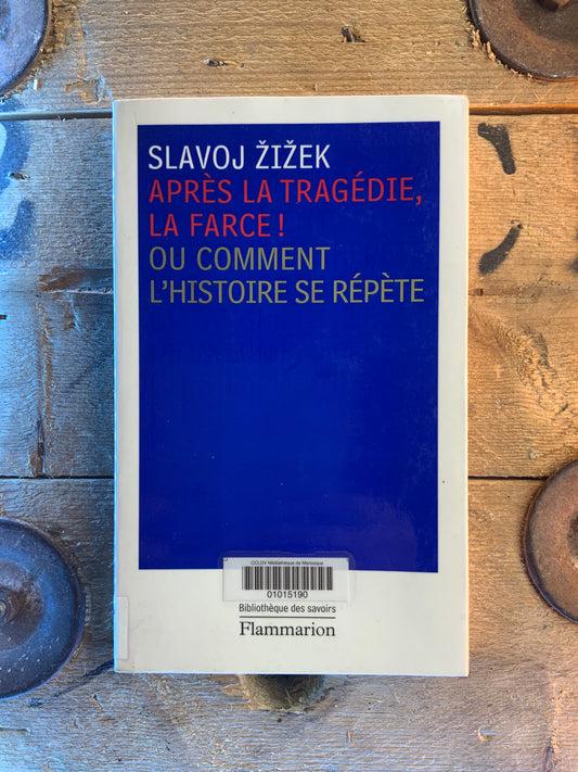 Après la tragédie, la farce ! ou Comment l’histoire se répète - Slavoj Zizek