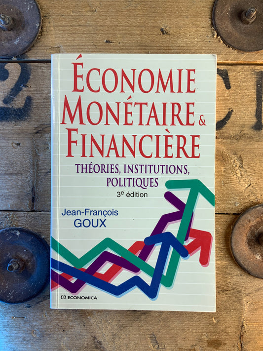 Économie, monétaire et financière : théories, institutions, politiques - Jean-François Goux