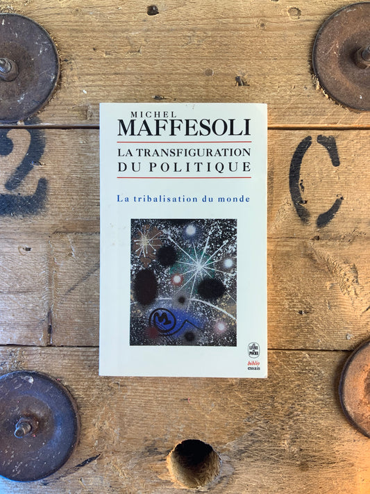 La transfiguration du politique : la tribalisation du monde - Michel Maffesoli