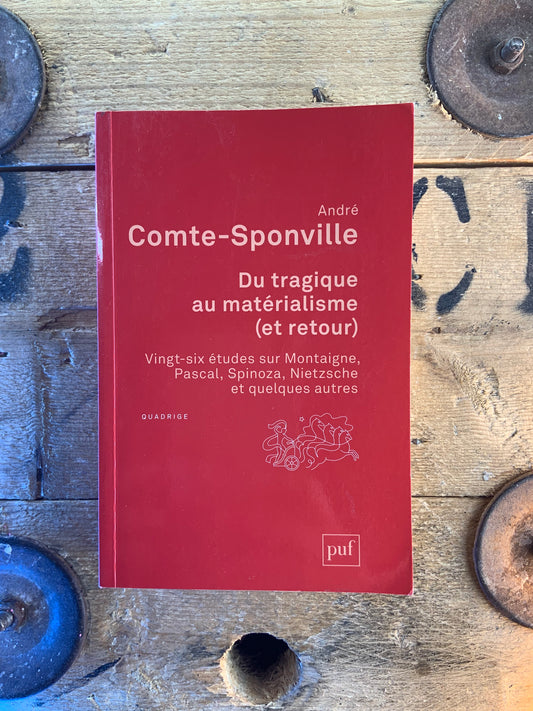 Du tragique au matérialisme (et retour) : Vingt-six études sur Montaigne, Pascal, Spinoza, Nietzsche et quelques études - André Comte-Sponville