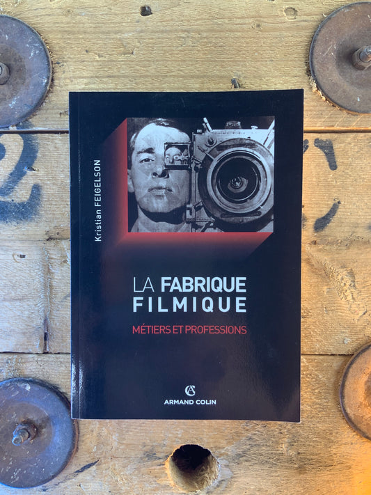La fabrique filmique : métiers et professions - Kristian Feigelson