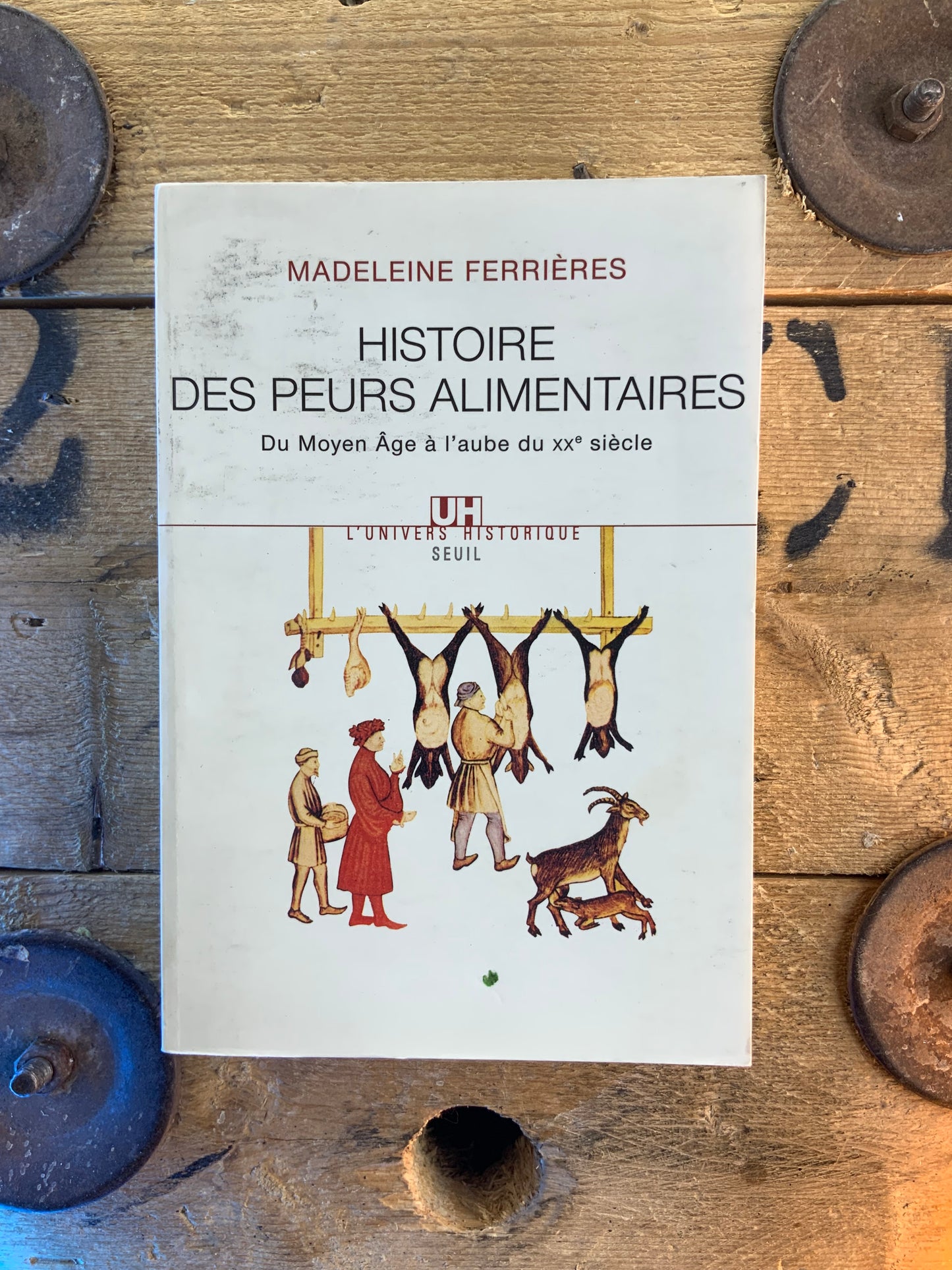 Histoire des peurs alimentaires : du Moyen Âge à l’aube du XXe siècle - Madeleine Ferrières