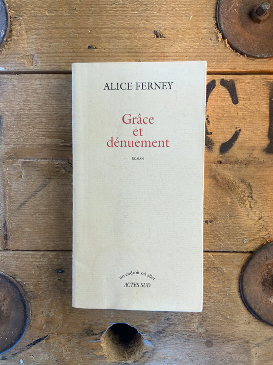 Grâce et dénuement - Alice Ferney