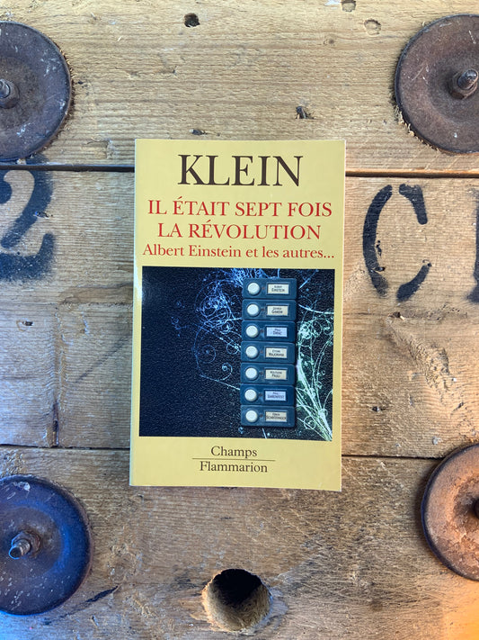 Il était sept fois la révolution : Albert Einstein et les autres - Étienne Klein
