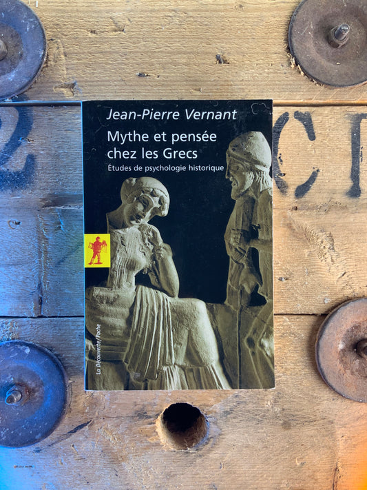 Mythe et pensée chez les Grecs : études de psychologie historique - Jean-Pierre Vernant