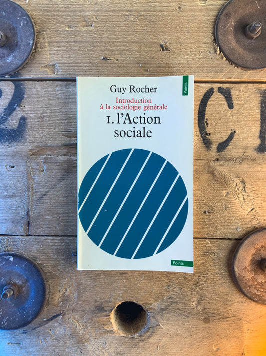 Introduction à la sociologie générale : I - L’Action sociale - Guy Rocher