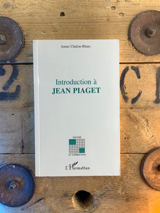Introduction à Jean Piaget - Annie Chalon-Blanc