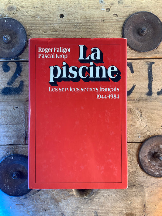 La piscine : les services secrets français 1944-1984 - Roger Faligot et Pascal Krop