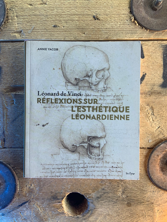 Léonard de Vinci : réflexions sur l’esthétique léonardienne - Annie Yacob