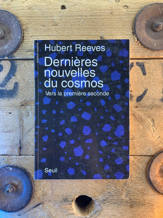 Dernières nouvelles du cosmos : vers la première seconde - Hubert Reeves