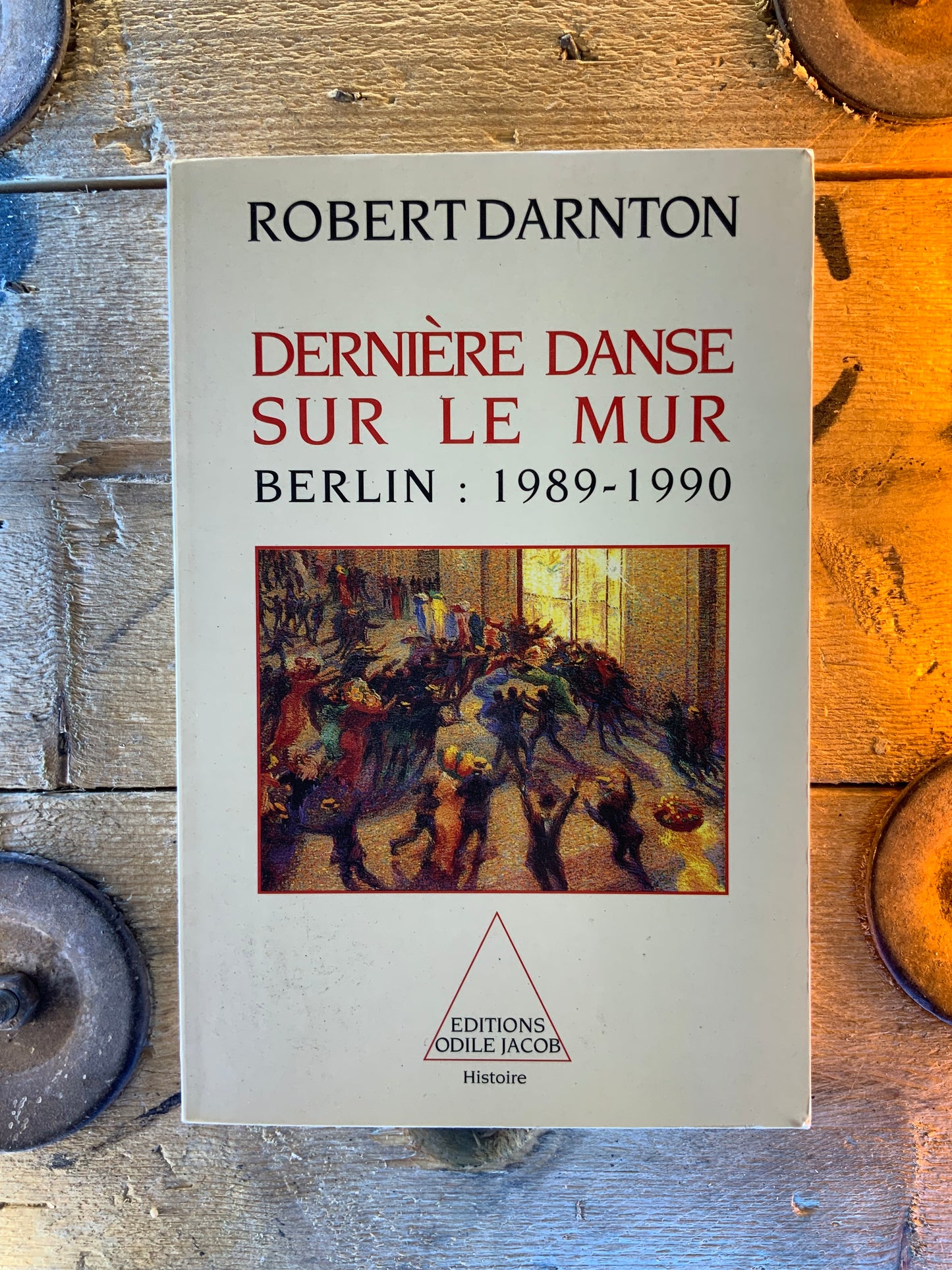 Dernière danse sur le mur : Berlin 1989-1990 - Robert Darnton