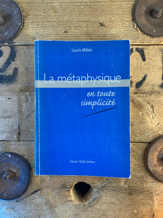 La métaphysique en toute simplicité - Louis Millet