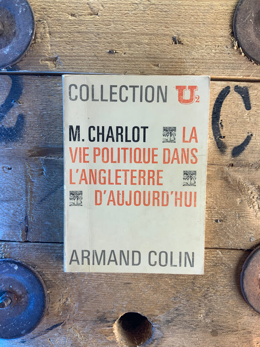 La vie politique dans l’Angleterre d’aujourd’hui - M. Charlot