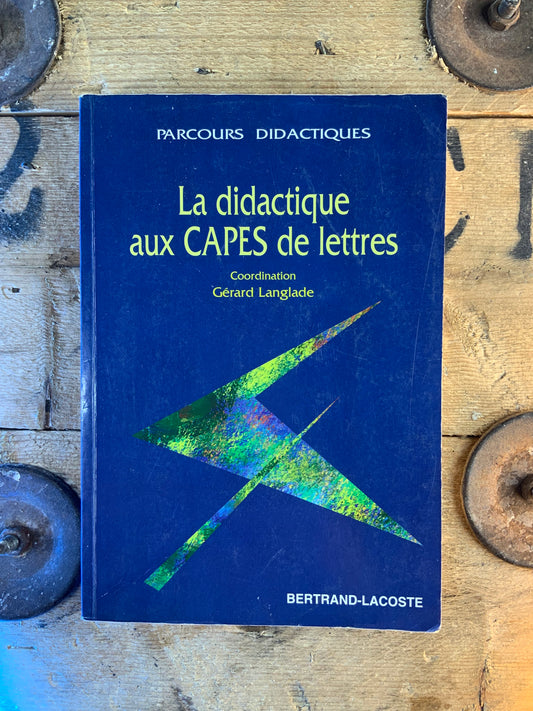 La didactique aux CAPES de lettres - Gérard Langlade