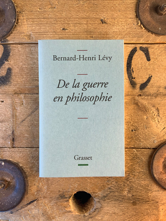 De la guerre en philosophie - Bernard Henri-Lévy
