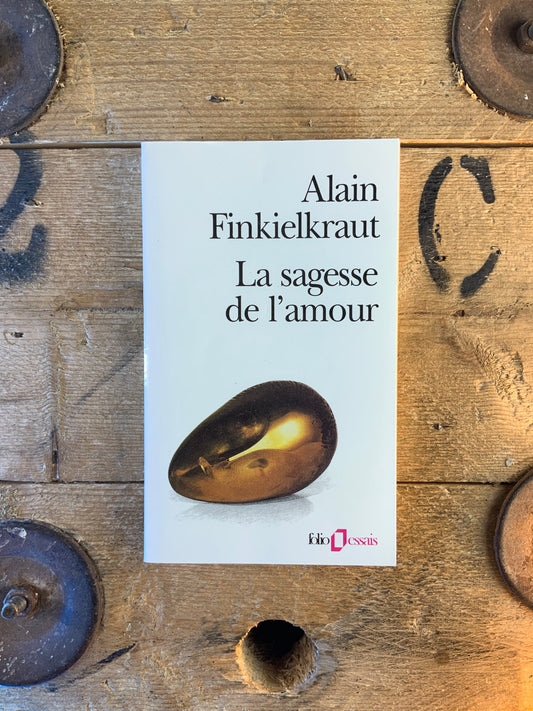 La sagesse de l’amour - Alain Finkielkraut
