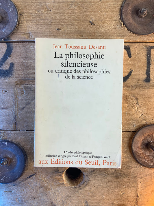 La philosophie silencieuse, ou Critique des philosophies de la science - Jean Toussaint Desanti