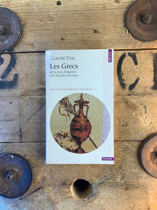 Les Grecs : de la paix d’Apamée à la bataille d’Actium - Claude Vial