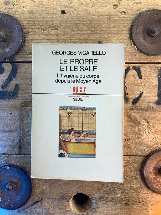 Le propre et le sal : l’hygiène du corps depuis le Moyen Âge - Georges Vigarello