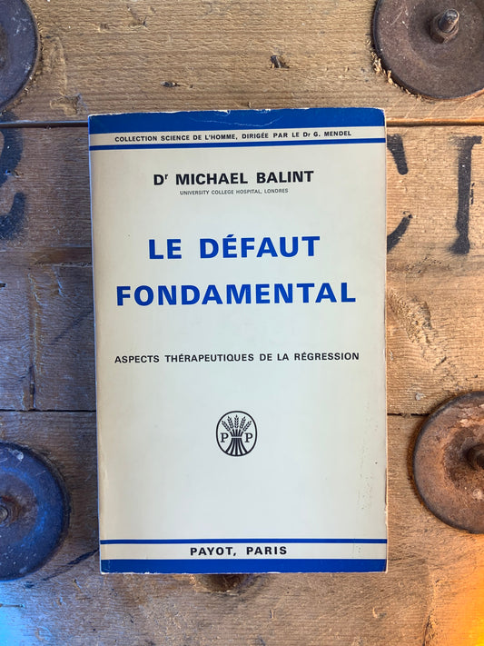 Le défaut fondamental : aspects thérapeutiques de la régression - Dr Michael Balint