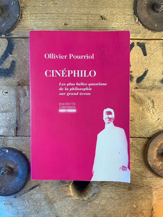 Cinéphilo : les plus belles questions de la philosophie sur grand écran - Olivier Pourriol
