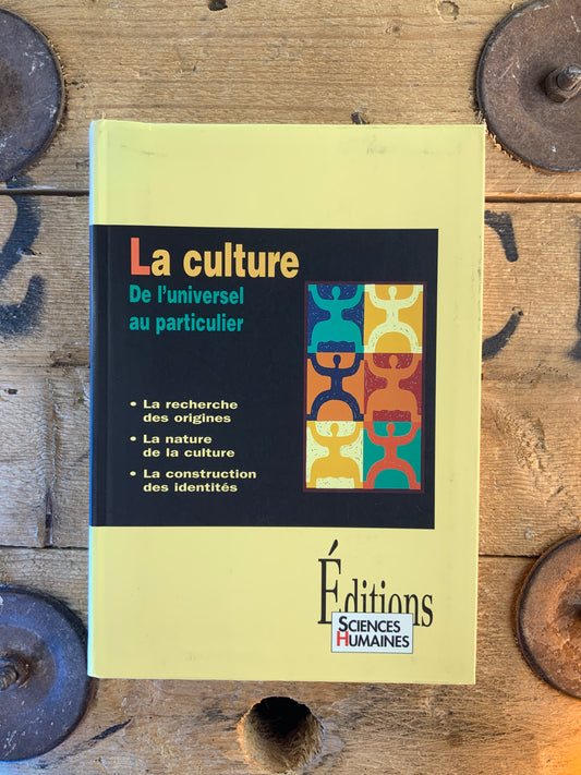 La culture, de l’universel au particulier : La recherche des origines. La nature de la culture. La construction des identités