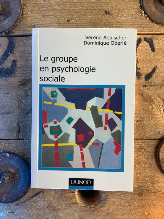 Le groupe en psychologie sociale - Verena Aebischer et Dominique Oberlé