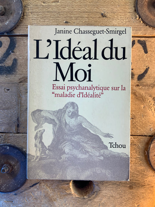 L’Idéal du moi : essai psychanalytique sur la « maladie d’Idéalité » - Janine Chasseguet-Smirgel