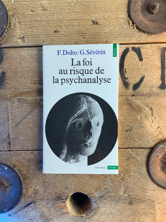 La foi au risque de la psychanalyse - Françoise Dolto et Gérard Sévérin