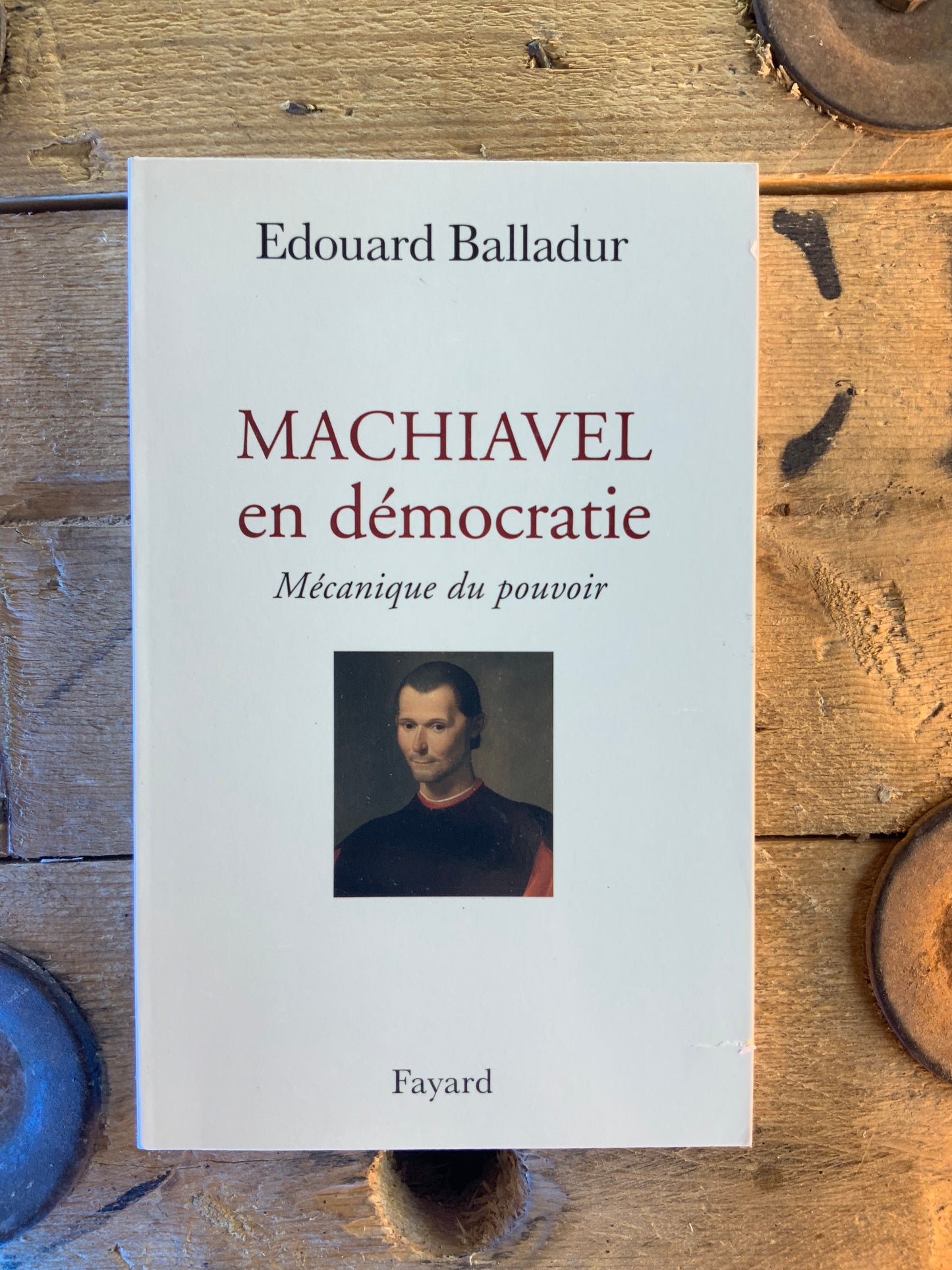 Machiavel en démocratie : mécanique du pouvoir - Edouard Balladur