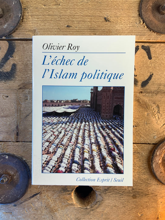 L’échec de l’Islam politique - Olivier Roy