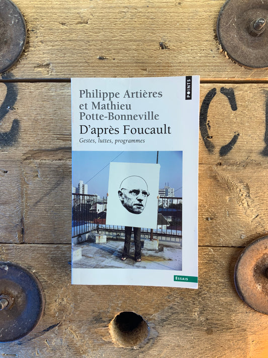 D’après Foucault : gestes, luttes, programmes - Pjilippe Artières et Mathieu Porte-Bonneville