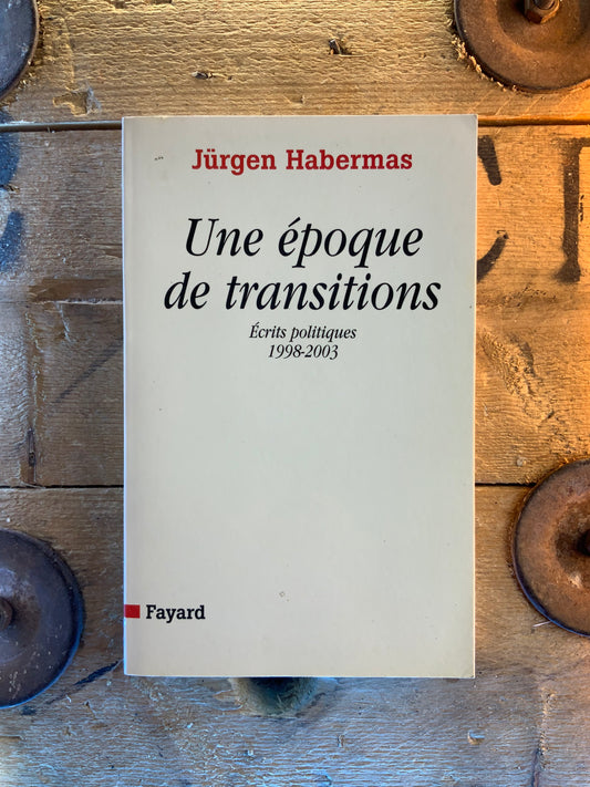 Une époque de transitions : écrits politiques 1998-2003 - Jürgen Habermas