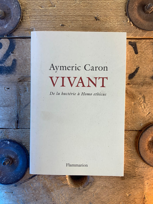 Vivant : de la bactérie à homo-ereticus - Aymeric Caron