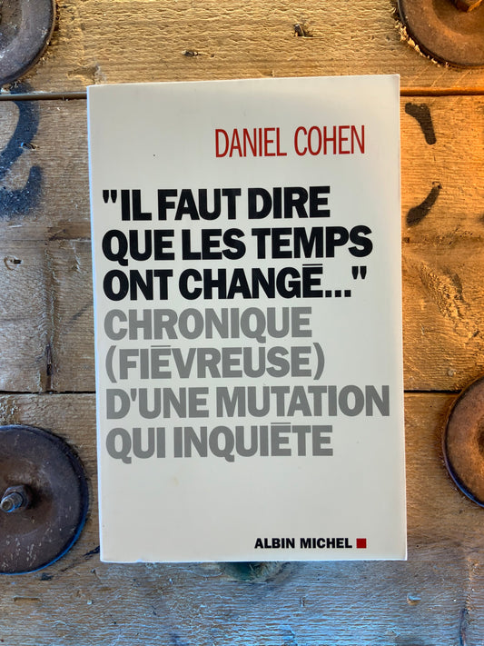 « Il faut dire que les temps ont changé… » chronique (fièvreuse) d’une mutation inquiète - Daniel Cohen