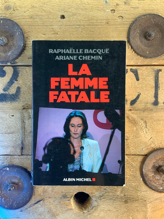 La femme fatale - Raphaëlle Bacqué et Ariane Chemin