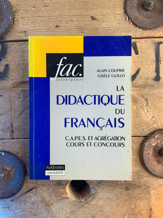 La didactique du français : C.A.P.E.S et agrégation cours et concours - Alain Couprie et Gisèle Guillo