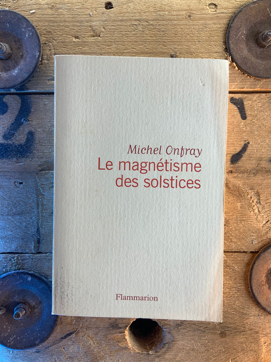 Le magnétisme des solstices - Michel Onfray